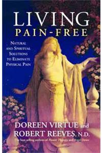 Living Pain-Free: Natural And Spiritual Solutions To
Eliminate Physical Pain