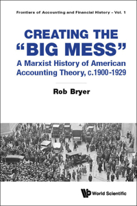 Creating the Big Mess: A Marxist History of American Accounting Theory, C.1900-1929