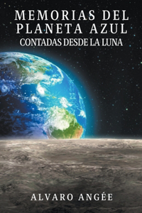 Memorias del Planeta Azul contadas desde la Luna