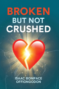 Broken But Not Crushed