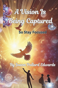 A Vision Is Being Captured