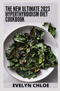 New Ultimate 2023 Hyperthyroidism Diet Cookbook
