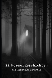 22 Horrorgeschichten Creepypastas & Urbane Legenden Kollektion