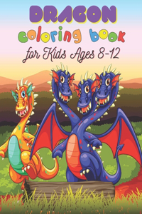 Dragon Coloring Book for Kids Ages 8-12