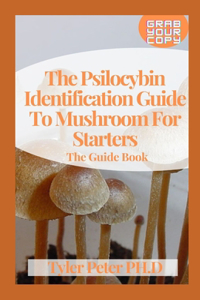 Psilocybin Identification Guide To Mushroom For Starters