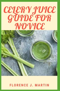 Celery Juice Guide For Novice