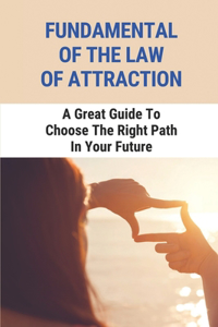 Fundamental Of The Law Of Attraction