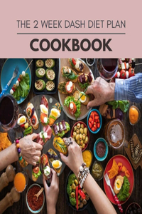 The 2 Week Dash Diet Plan Cookbook