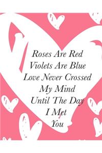 Roses Are Red Violets Are Blue Love Never Crossed My Mind Until The Day I Met You