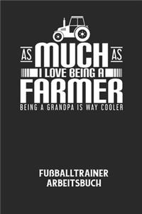 AS MUCH AS I LOVE BEING A FARMER BEING A GRANDPA IS WAY COOLER - Fußballtrainer Arbeitsbuch: Dokumentiere deine Spielerleistungen für die stetige Verbesserungen deines gesamten Teams!