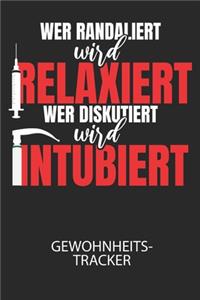 Wer randaliert wird relaxiert, wer diskutiert wird intubiert. - Gewohnheitstracker