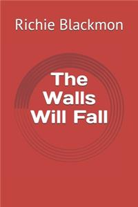 The Walls Will Fall