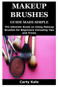 Makeup Brushes Guide Made Simple