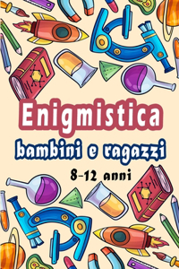 Enigmistica bambini e ragazzi 8-12 anni