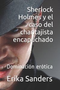 Sherlock Holmes y el caso del chantajista encapuchado