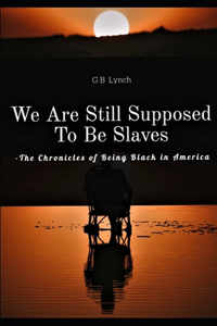 We Are Still Supposed To Be Slaves