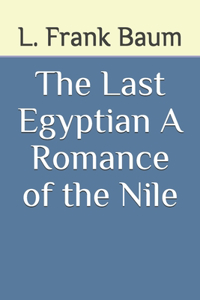 The Last Egyptian A Romance of the Nile