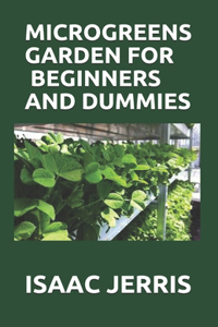 Microgreens Garden for Beginners and Dummies