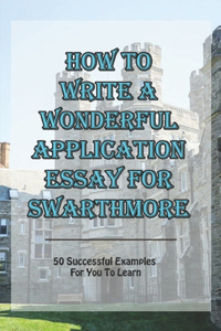 How To Write A Wonderful Application Essay For Swarthmore