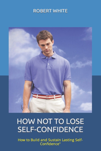 How Not to Lose Self-Confidence