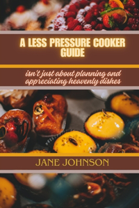 less pressure cooker guide