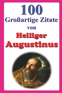 100 Großartige Zitate von Heiliger Augustinus