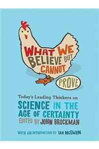 What We Believe But Cannot Prove