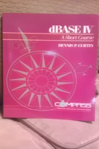 dBase IV: Short Course (Computer application software series)