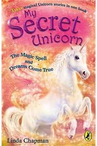 My Secret Unicorn: The Magic Spell and Dreams Come True