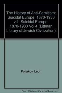 History of Anti-Semitism: Suicidal Europe, 1870-1933 V.4