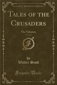 Tales of the Crusaders, Vol. 4 of 4: The Talisman (Classic Reprint)