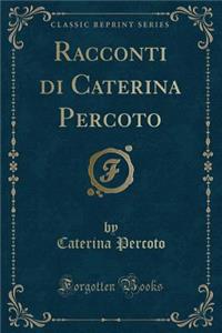 Racconti Di Caterina Percoto (Classic Reprint)