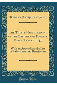 The Thirty-Ninth Report of the British and Foreign Bible Society, 1843: With an Appendix and a List of Subscribers and Benefactors (Classic Reprint)