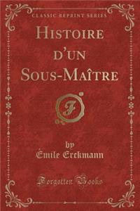 Histoire d'Un Sous-Maître (Classic Reprint)