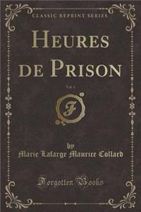 Heures de Prison, Vol. 1 (Classic Reprint)