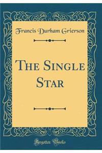 The Single Star (Classic Reprint)