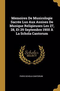 Memoires De Musicologie Sacrée Lus Aux Assises De Musique Religieuses Les 27, 28, Et 29 Septembre 1900 À La Schola Cantorum