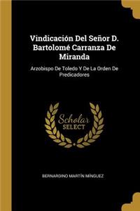 Vindicación Del Señor D. Bartolomé Carranza De Miranda