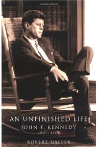 An Unfinished Life: John F. Kennedy, 1917 - 1963