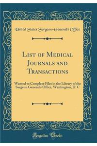 List of Medical Journals and Transactions: Wanted to Complete Files in the Library of the Surgeon General's Office, Washington, D. C (Classic Reprint)
