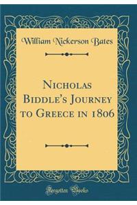 Nicholas Biddle's Journey to Greece in 1806 (Classic Reprint)