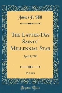 The Latter-Day Saints' Millennial Star, Vol. 103: April 3, 1941 (Classic Reprint)