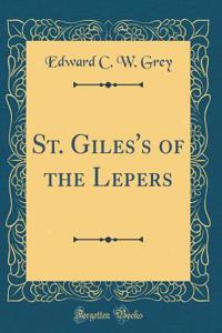 St. Giles's of the Lepers (Classic Reprint)
