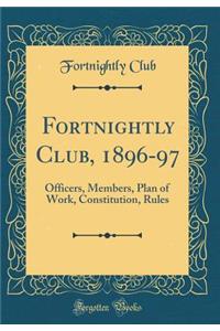 Fortnightly Club, 1896-97: Officers, Members, Plan of Work, Constitution, Rules (Classic Reprint)