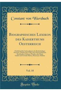 Biographisches Lexikon Des Kaiserthums Oesterreich, Vol. 18: Enthaltend Die Lebensskizzen Der DenkwÃ¼rdigen Personen, Welche Seit 1750 in Den Ã?sterreichischen KronlÃ¤ndern Geboren Wurden Oder Darin Gelebt Und Gewirkt Haben; Metastasio-Molitor