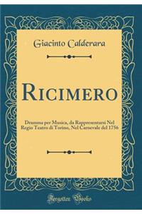 Ricimero: Dramma Per Musica, Da Rappresentarsi Nel Regio Teatro Di Torino, Nel Carnevale del 1756 (Classic Reprint)