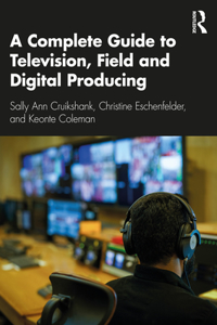 Complete Guide to Television, Field, and Digital Producing