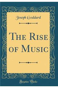 The Rise of Music (Classic Reprint)