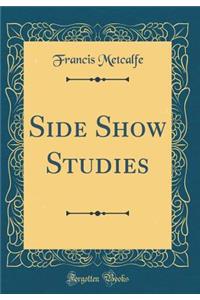 Side Show Studies (Classic Reprint)