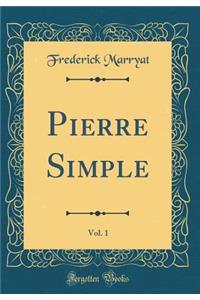 Pierre Simple, Vol. 1 (Classic Reprint)